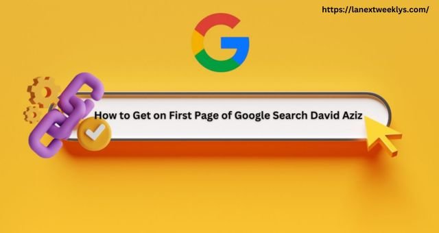 How to Get on First Page of Google Search David Aziz